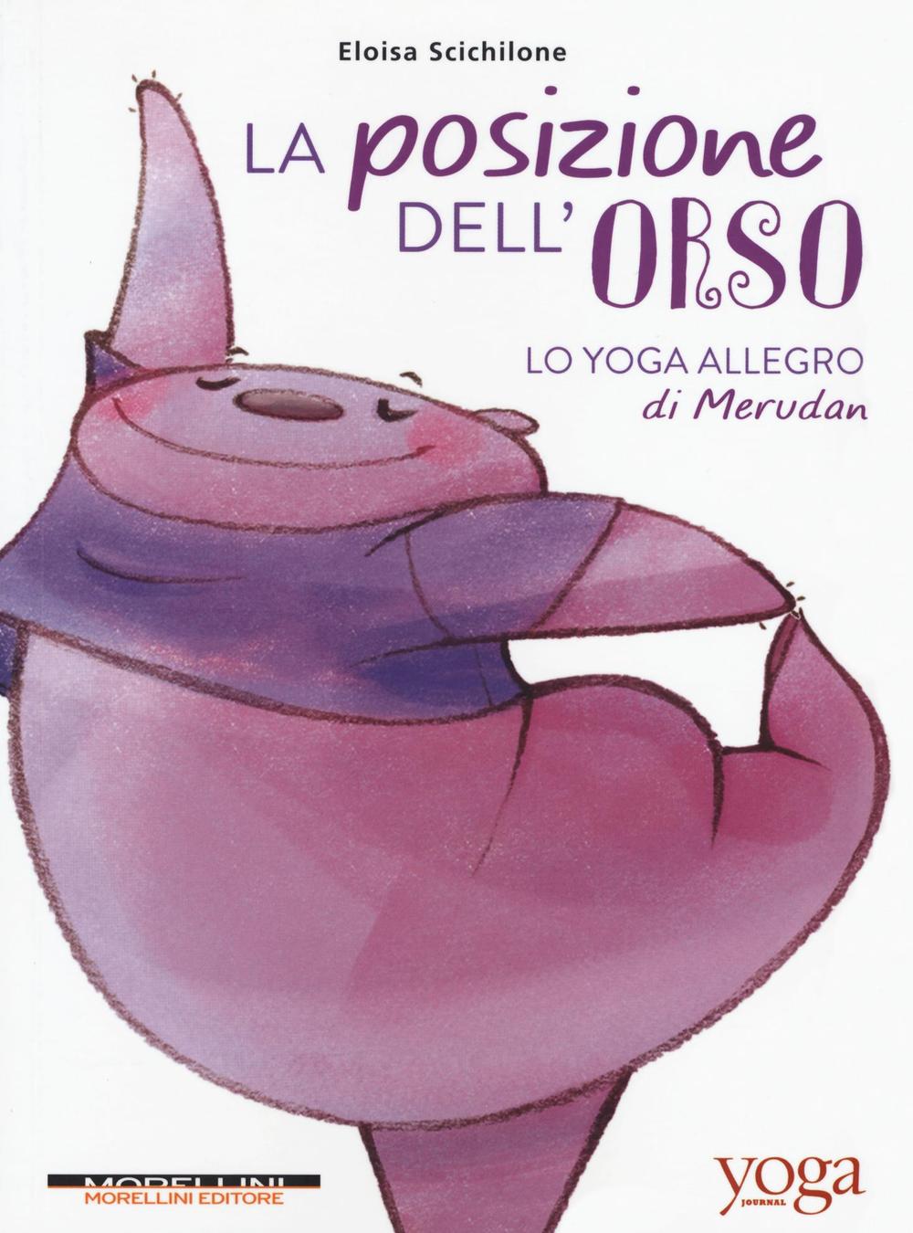 Libro posizione dell'orso. Lo yoga allegro di Merudan di Eloisa Scichilone - ean 9788862984690 - Morellini
