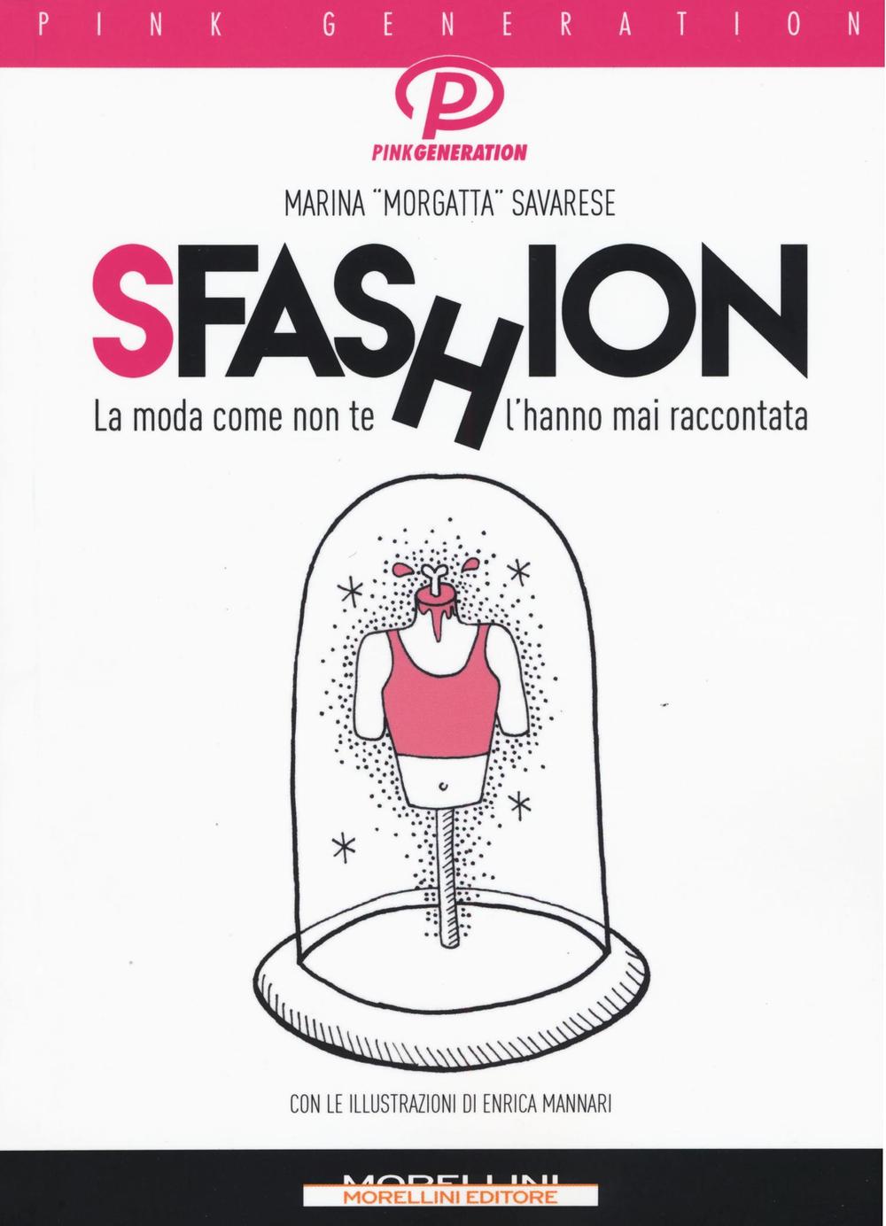 Libro Sfashion. La moda come non te l'hanno mai raccontata di Marina Morgatta Savarese - ean 9788862984720 - Morellini