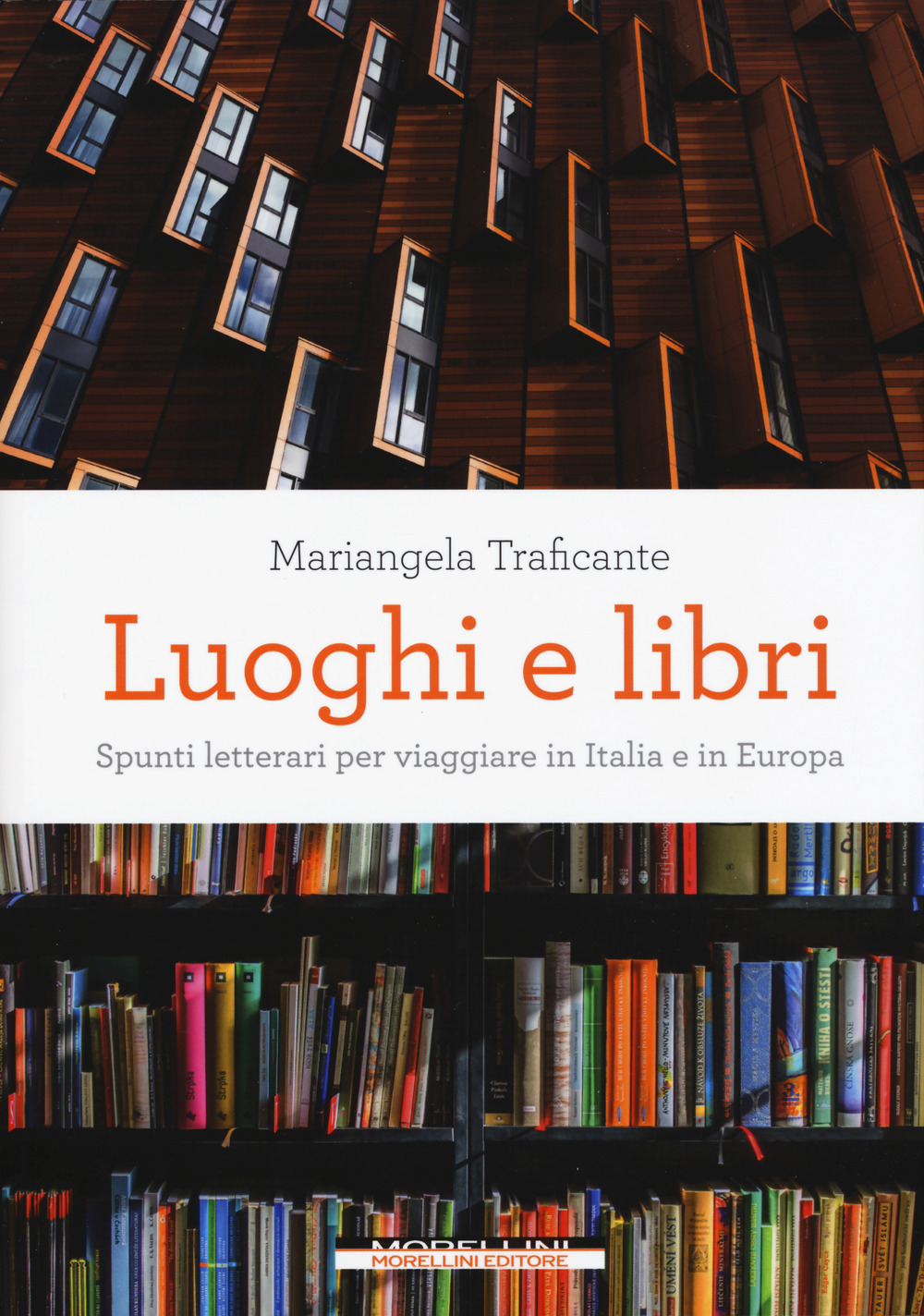 Libro Luoghi e libri. Spunti letterari per viaggiare in Italia e in Europa di Mariangela Traficante - ean 9788862986847 - Morellini