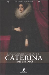 Libro Caterina de' Medici di Mariangela Melotti - ean 9788863110319 - Liberamente