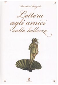 Libro Lettera agli amici sulla bellezza di Davide Bregola - ean 9788863110401 - Liberamente