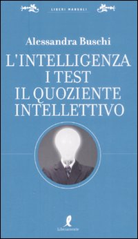 Libro intelligenza. I test. Il quoziente intellettivo di Alessandra Buschi - ean 9788863110456 - Liberamente