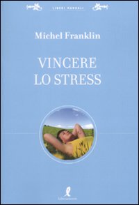 Libro Vincere lo stress di Michel Franklin - ean 9788863110623 - Liberamente