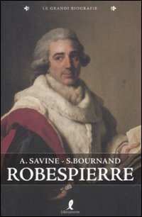 Libro Robespierre di Albert Savine; François Bournand - ean 9788863110630 - Liberamente