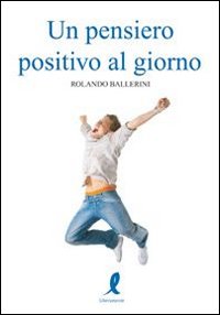 Libro pensiero positivo al giorno di Stefano Massarini - ean 9788863110876 - Liberamente