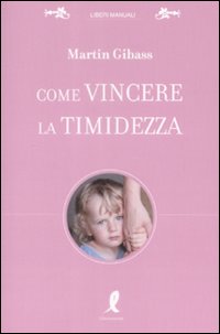 Libro Come vincere la timidezza di Martin Gibass - ean 9788863110890 - Liberamente