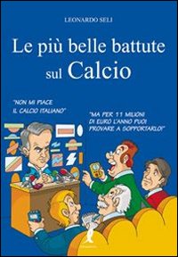 Libro più belle battute sul calcio di Leonardo Seli - ean 9788863111743 - Liberamente