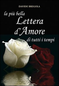 Libro più bella lettera d'amore di tutti i tempi di Davide Bregola - ean 9788863111873 - Liberamente