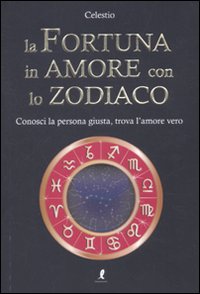 Libro fortuna in amore con lo zodiaco di Celestio - ean 9788863112108 - Liberamente