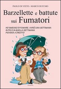 Libro Barzellette e batture sui fumatori di Paolo Di Vieto; Marco Di Fumo - ean 9788863112634 - Liberamente