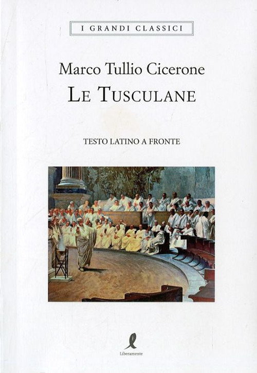 Libro Tusculane. Testo latino a fronte di Marco Tullio Cicerone - ean 9788863113686 - Liberamente