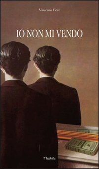 Libro Io non mi vendo di Vincenzo Fiore - ean 9788863201413 - Mephite