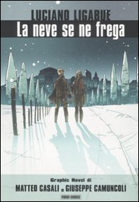 Libro neve se ne frega di Luciano Ligabue; Matteo Casali; Giuseppe Camuncoli - ean 9788863460681 - Panini Comics