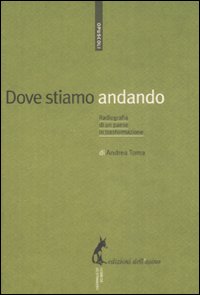Libro Dove stiamo andando. Radiografia di un paese in trasformazione di Andrea Toma - ean 9788863570045 - Edizioni dell'Asino