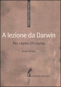 Libro A lezione da Darwin. Per capire chi siamo di Enzo Ferrara - ean 9788863570106 - Edizioni dell'Asino