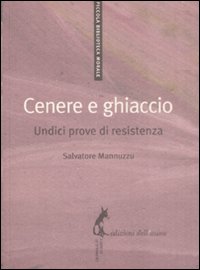 Libro Cenere e ghiaccio. Undici prove di resistenza di Salvatore Mannuzzu - ean 9788863570113 - Edizioni dell'Asino