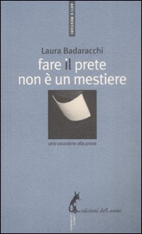 Libro Fare il prete non è un mestiere. Una vocazione alla prova di Laura Badaracchi - ean 9788863570144 - Edizioni dell'Asino