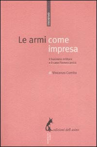 Libro armi come impresa. Il business militare e il caso Finmeccanica di Vincenzo Comito - ean 9788863570168 - Edizioni dell'Asino