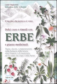 Libro Dolci cure e rimedi con erbe e piante medicinali di Carlo Signorini - ean 9788863630862 - Edizioni del Baldo