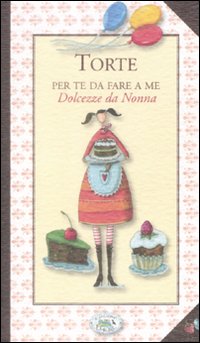 Libro Torte. Per te da fare a me. Dolcezze da Nonna di  - ean 9788863631265 - Edizioni del Baldo