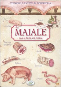 Libro Del maiale non si butta via niente. Tecniche e ricette di norcineria di  - ean 9788863632620 - Edizioni del Baldo