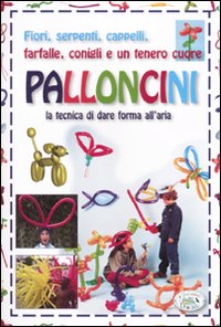 Libro Palloncini. La tecnica di dare forma all'aria di  - ean 9788863633061 - Edizioni del Baldo