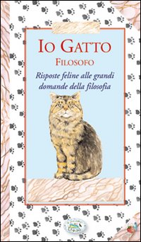 Libro Io gatto filosofo. Risposte feline alle grandi domande della filosofia di  - ean 9788863634273 - Edizioni del Baldo