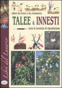 Libro Alberi da frutto e da ornamento. Talee & innesti. Tutte le tecniche di riproduzione di  - ean 9788863634525 - Edizioni del Baldo