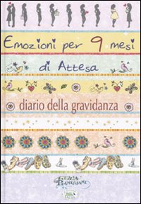 Libro Emozioni per 9 mesi d'attesa. Diario di una gravidanza di Giulia Pianigiani - ean 9788863634846 - Edizioni del Baldo