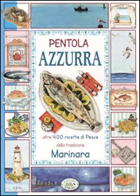 Libro Pentola azzurra. Oltre 400 ricette di pesce della tradizione marinara di Chiara Scudelotti - ean 9788863635300 - Edizioni del Baldo