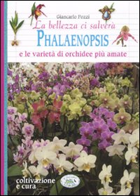 Libro bellezza ci salverà. Phalaenopsis e le varietà di orchidee più amate di Giancarlo Pozzi - ean 9788863635607 - Edizioni del Baldo