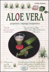 Libro Aloe vera. Proprietà e impiego terapeutico di Ulrike Raiser - ean 9788863635683 - Edizioni del Baldo
