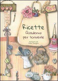 Libro Ricette. Quaderno per scriverle di Chiara Scudelotti - ean 9788863637601 - Edizioni del Baldo
