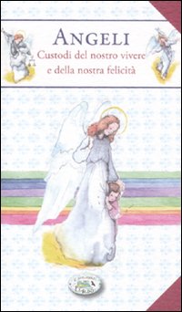 Libro Angeli. Custodi del nostro vivere e della nostra felicità di Anastasia Zanoncelli - ean 9788863637892 - Edizioni del Baldo