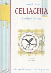 Libro perché della celiachia. Ricettario pratico. Alta gastronomia senza glutine di  - ean 9788863638325 - Edizioni del Baldo