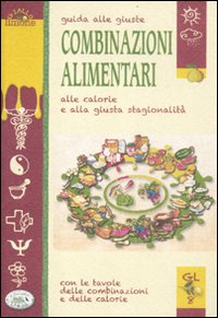 Libro Guida alle giuste combinazioni alimentari