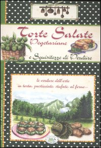 Libro Torte salate vegetariane e squisitezze di verdure di  - ean 9788863639001 - Edizioni del Baldo