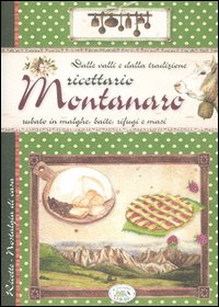 Libro Dalle valli e dalla tradizione. Ricettario montanaro rubato in malghe