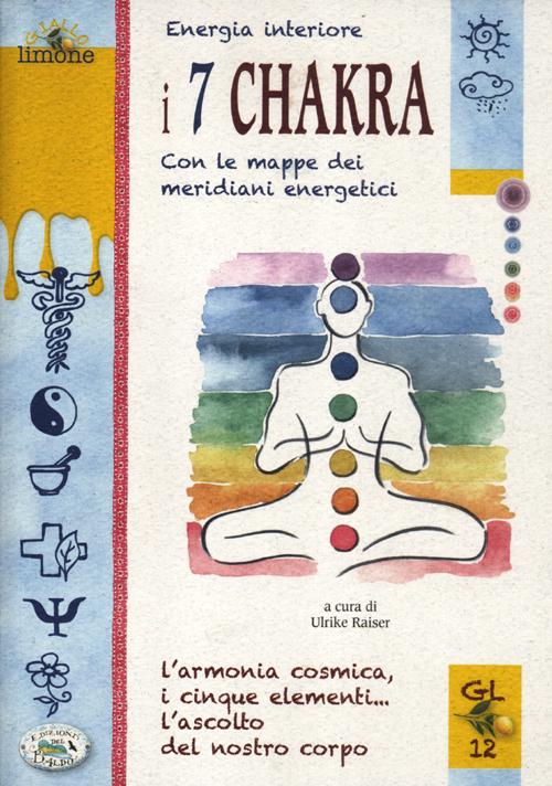 Libro Energia interiore. I 7 chakra. Con le mappe dei meridiani energetici di Ulrike Raiser - ean 9788863639223 - Edizioni del Baldo