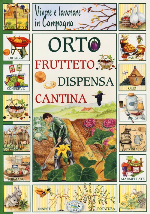 Libro Vivere e lavorare in campagna. Orto frutteto dispensa cantina di  - ean 9788863639995 - Edizioni del Baldo