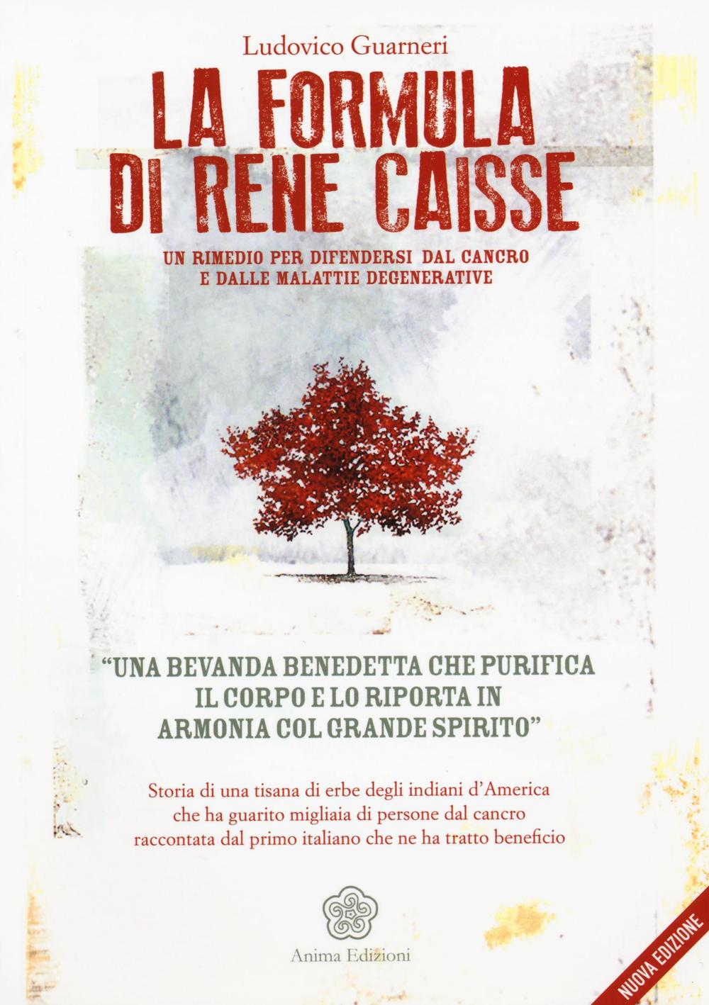Libro formula di René Caisse. Un rimedio per difendersi dal cancro e dalle malattie degenerative di Ludovico Guarneri - ean 9788863653373 - Anima Edizioni