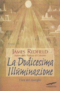 Libro dodicesima illuminazione. L'ora del risveglio di James Redfield - ean 9788863802313 - Corbaccio