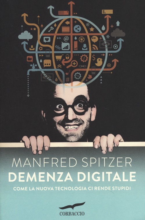 Libro Demenza digitale. Come la nuova tecnologia ci rende stupidi di Manfred Spitzer - ean 9788863805918 - Corbaccio
