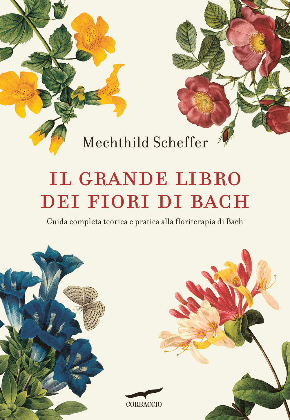 Libro grande libro dei fiori di Bach. Guida completa teorica e pratica alla floriterapia di Bach di Mechthild Scheffer - ean 9788863806786 - Corbaccio