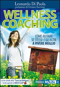 Libro Wellness coaching. Come aiutare se stessi e gli altri a vivere meglio di Leonardo Di Paola - ean 9788863860962 - My Life