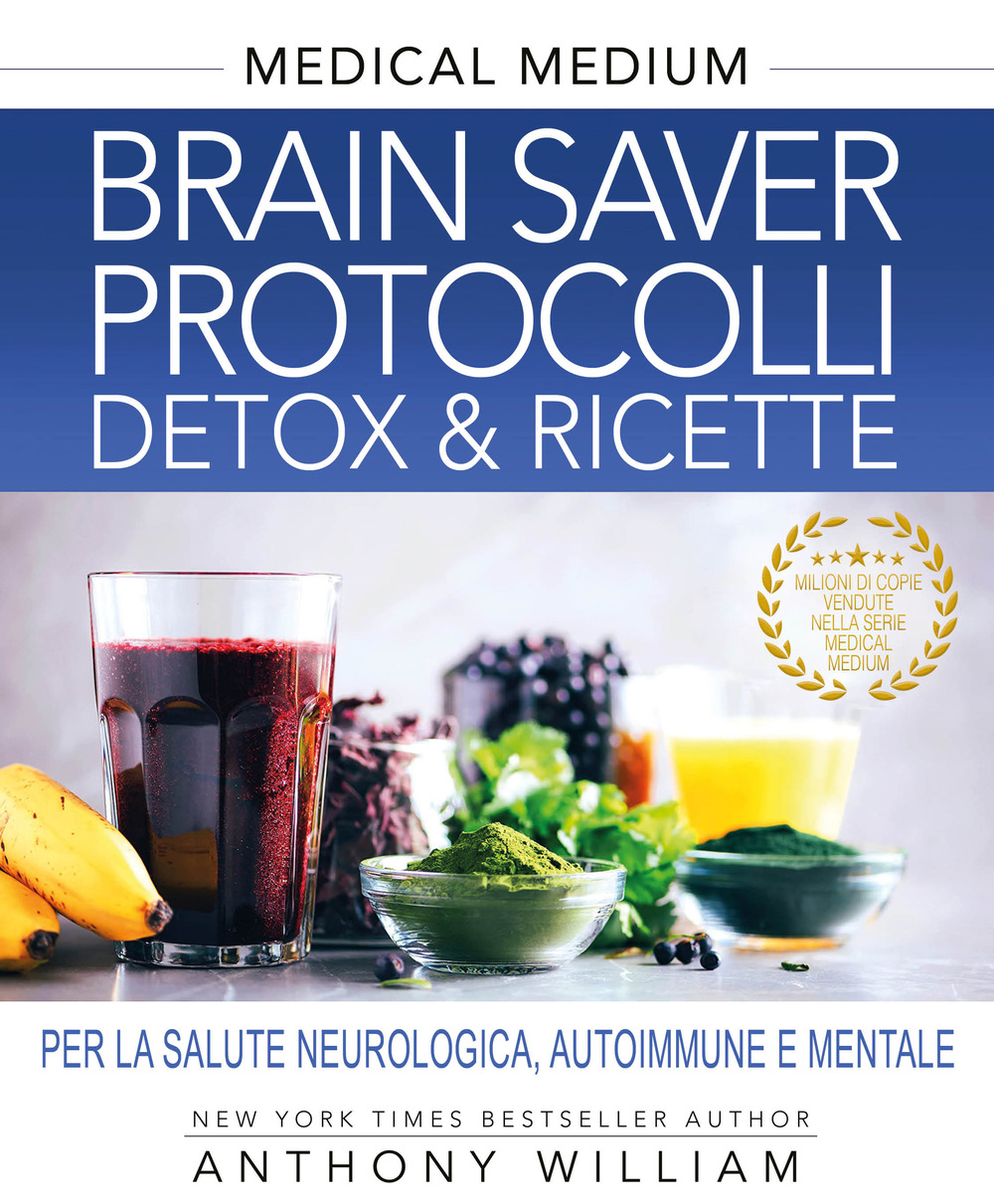 Libro Medical medium. Brain saver protocolli. Detox & ricette per la salute neurologica