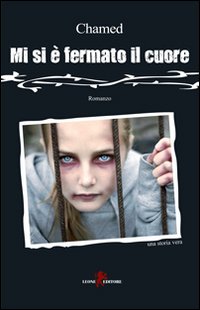 Libro Mi si è fermato il cuore di Chamed - ean 9788863930719 - Leone