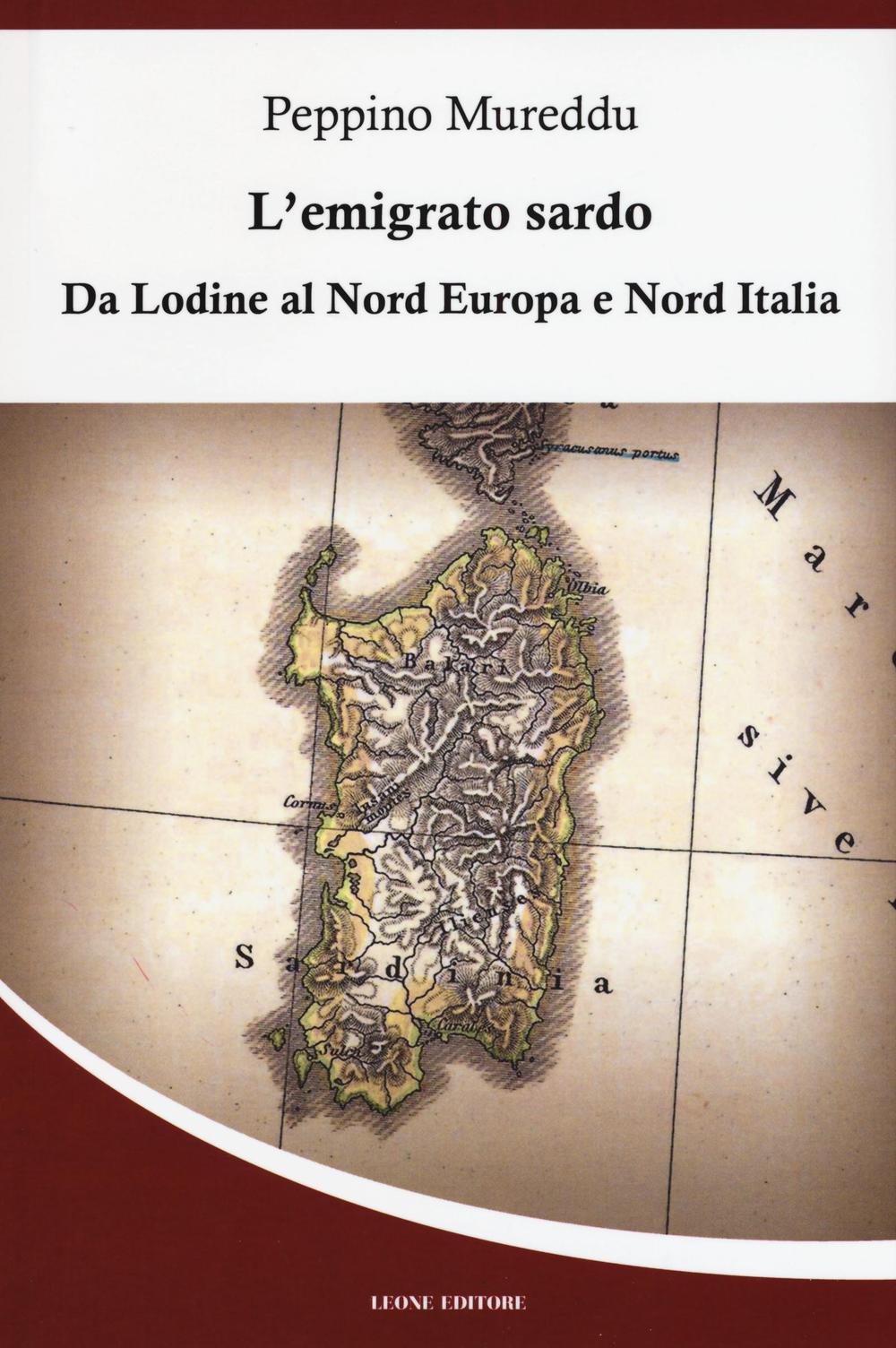 Libro emigrato sardo. Da Lodine al Nord Europa e Nord Italia di Peppino Mureddu - ean 9788863933352 - Leone