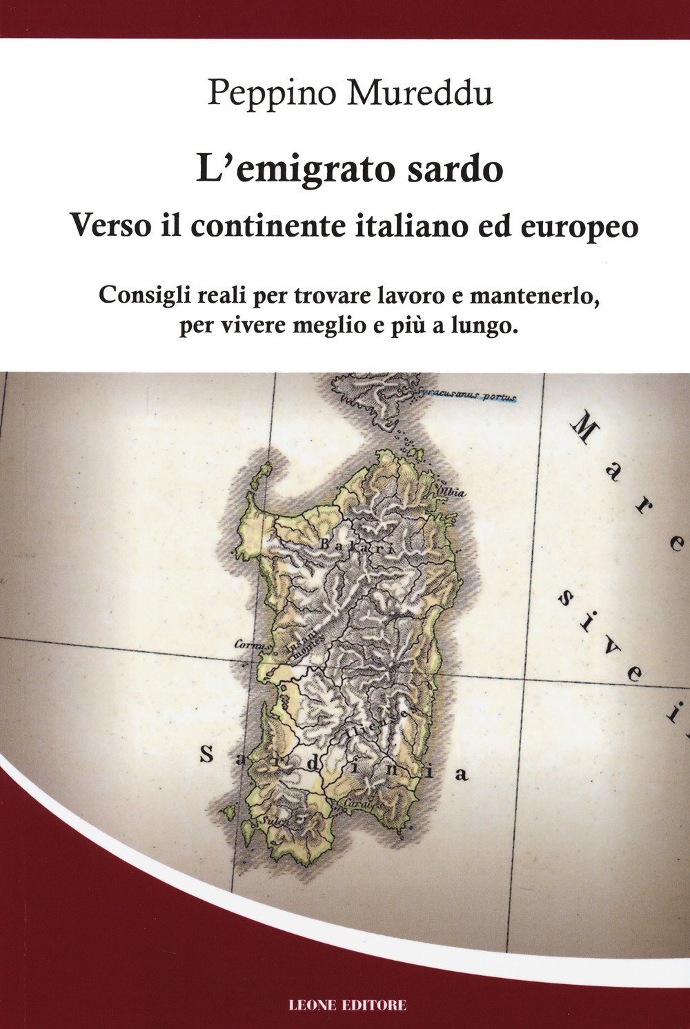 Libro emigrato sardo. Verso il continente italiano ed europeo. Consigli reali per trovare lavoro e mantenerlo