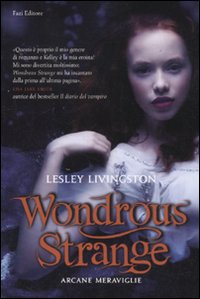 Libro Wondrous strange. Arcane meraviglie di Lesley Livingston - ean 9788864112268 - Fazi